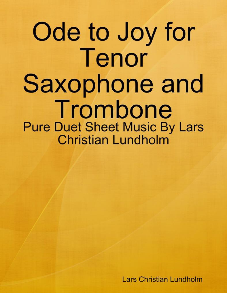 Ode to Joy for Tenor Saxophone and Trombone - Pure Duet Sheet Music By Lars Christian Lundholm