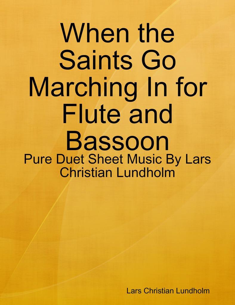 When the Saints Go Marching In for Flute and Bassoon - Pure Duet Sheet Music By Lars Christian Lundholm