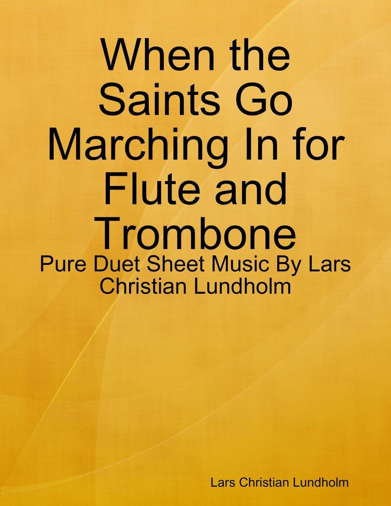 When the Saints Go Marching In for Flute and Trombone - Pure Duet Sheet Music By Lars Christian Lundholm