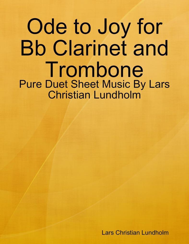 Ode to Joy for Bb Clarinet and Trombone - Pure Duet Sheet Music By Lars Christian Lundholm