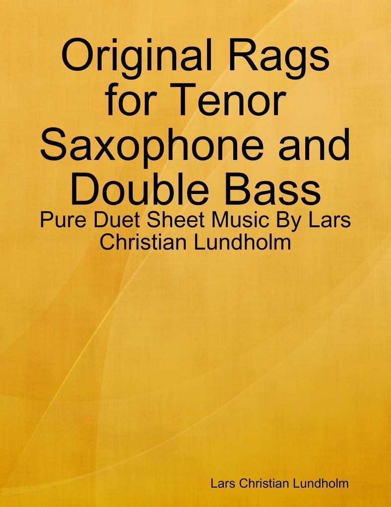 Original Rags for Tenor Saxophone and Double Bass - Pure Duet Sheet Music By Lars Christian Lundholm