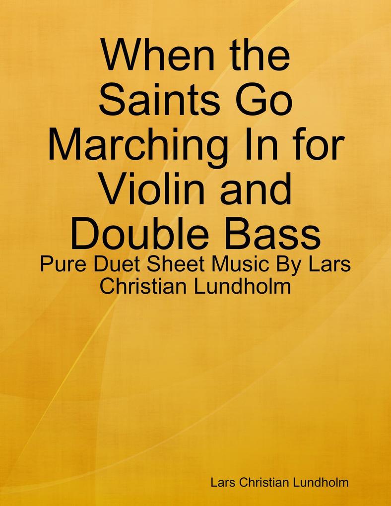 When the Saints Go Marching In for Violin and Double Bass - Pure Duet Sheet Music By Lars Christian Lundholm