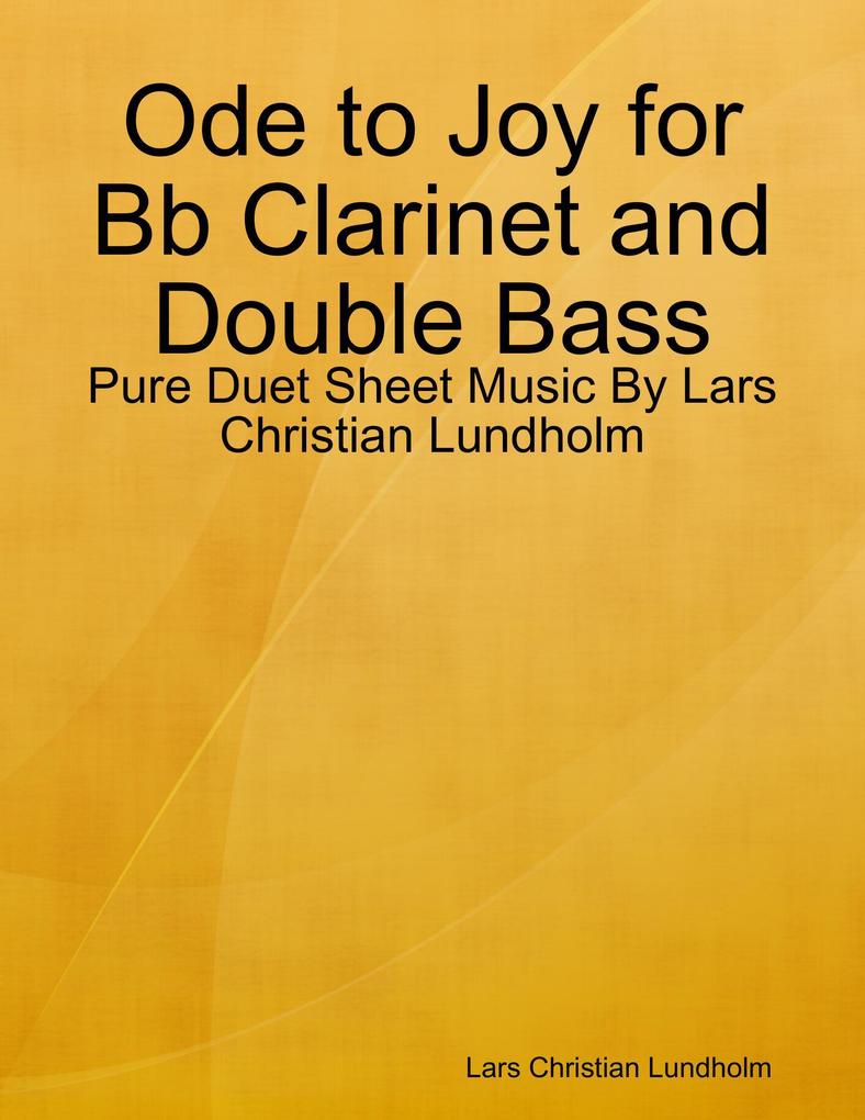 Ode to Joy for Bb Clarinet and Double Bass - Pure Duet Sheet Music By Lars Christian Lundholm