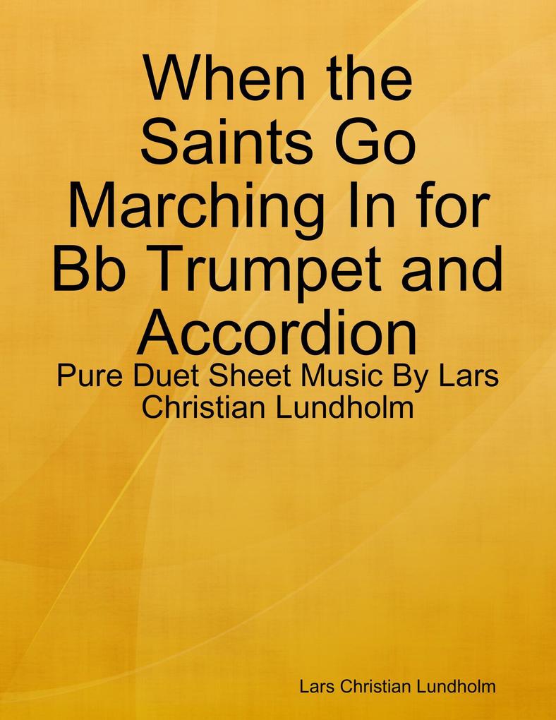 When the Saints Go Marching In for Bb Trumpet and Accordion - Pure Duet Sheet Music By Lars Christian Lundholm