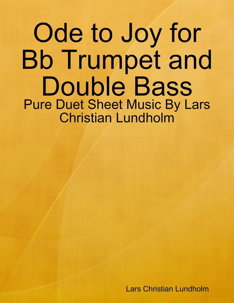 Ode to Joy for Bb Trumpet and Double Bass - Pure Duet Sheet Music By Lars Christian Lundholm