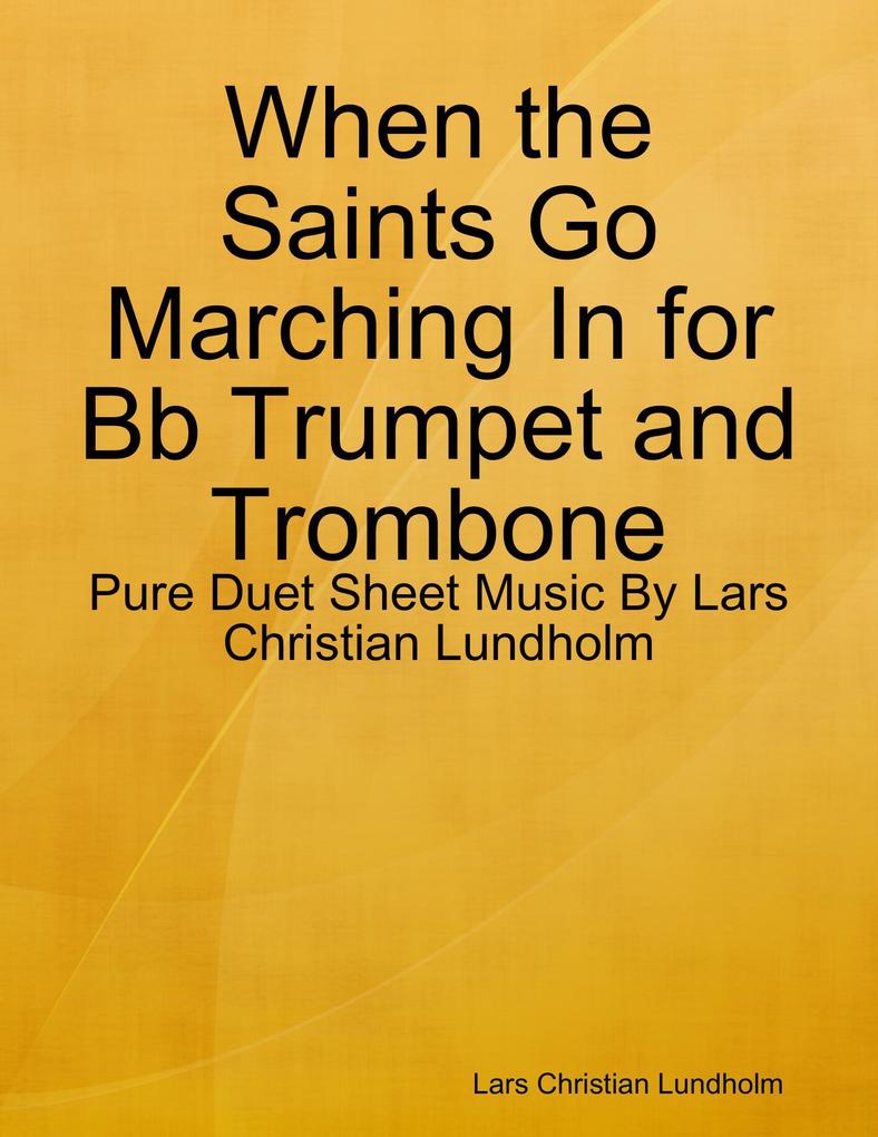 When the Saints Go Marching In for Bb Trumpet and Trombone - Pure Duet Sheet Music By Lars Christian Lundholm
