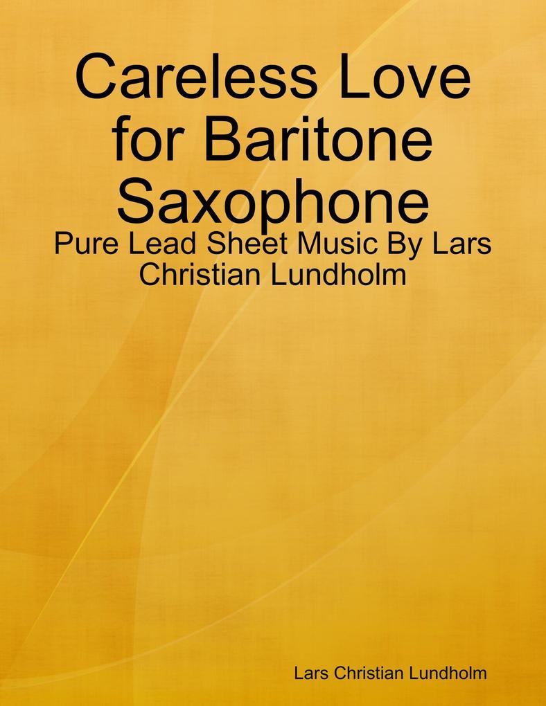 Careless Love for Baritone Saxophone - Pure Lead Sheet Music By Lars Christian Lundholm