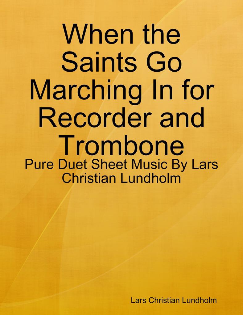 When the Saints Go Marching In for Recorder and Trombone - Pure Duet Sheet Music By Lars Christian Lundholm