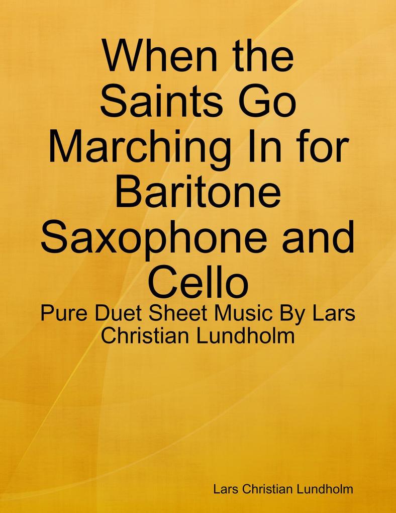 When the Saints Go Marching In for Baritone Saxophone and Cello - Pure Duet Sheet Music By Lars Christian Lundholm