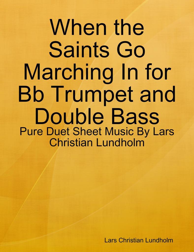 When the Saints Go Marching In for Bb Trumpet and Double Bass - Pure Duet Sheet Music By Lars Christian Lundholm