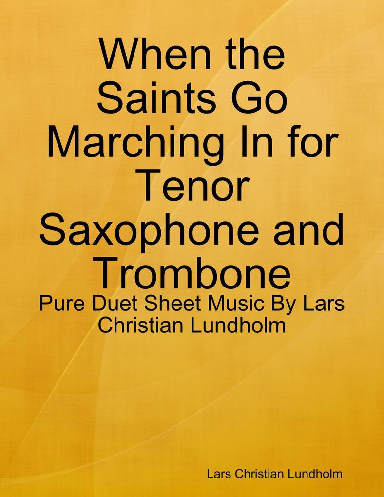 When the Saints Go Marching In for Tenor Saxophone and Trombone - Pure Duet Sheet Music By Lars Christian Lundholm