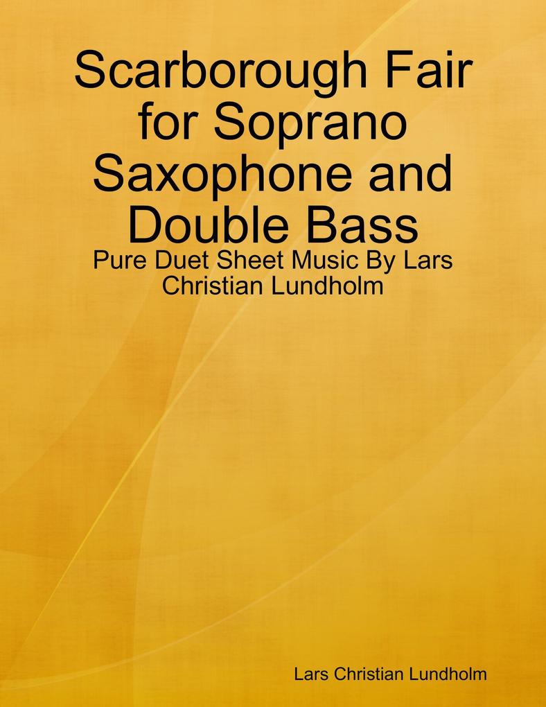 Scarborough Fair for Soprano Saxophone and Double Bass - Pure Duet Sheet Music By Lars Christian Lundholm
