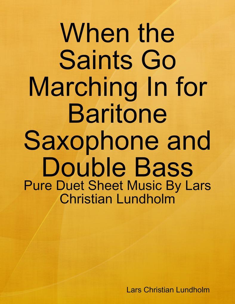 When the Saints Go Marching In for Baritone Saxophone and Double Bass - Pure Duet Sheet Music By Lars Christian Lundholm