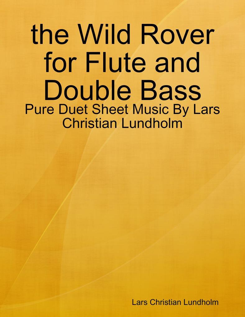 the Wild Rover for Flute and Double Bass - Pure Duet Sheet Music By Lars Christian Lundholm
