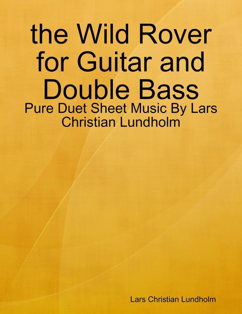 the Wild Rover for Guitar and Double Bass - Pure Duet Sheet Music By Lars Christian Lundholm