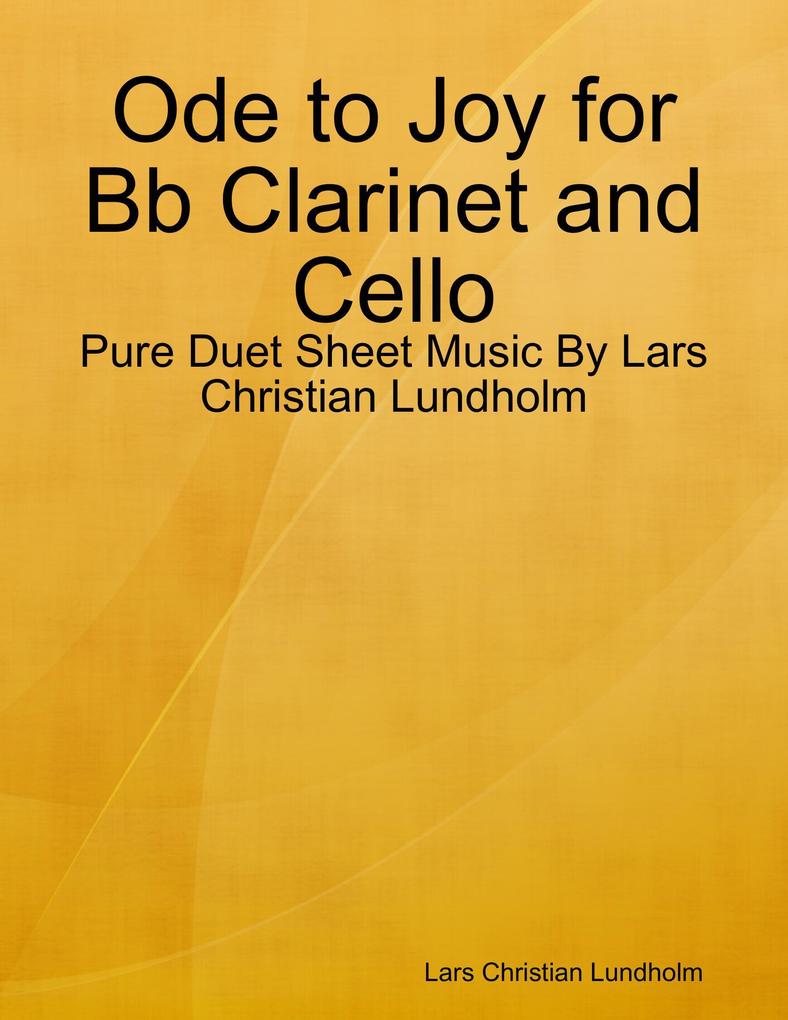 Ode to Joy for Bb Clarinet and Cello - Pure Duet Sheet Music By Lars Christian Lundholm