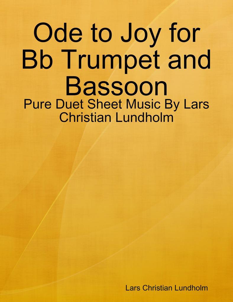 Ode to Joy for Bb Trumpet and Bassoon - Pure Duet Sheet Music By Lars Christian Lundholm