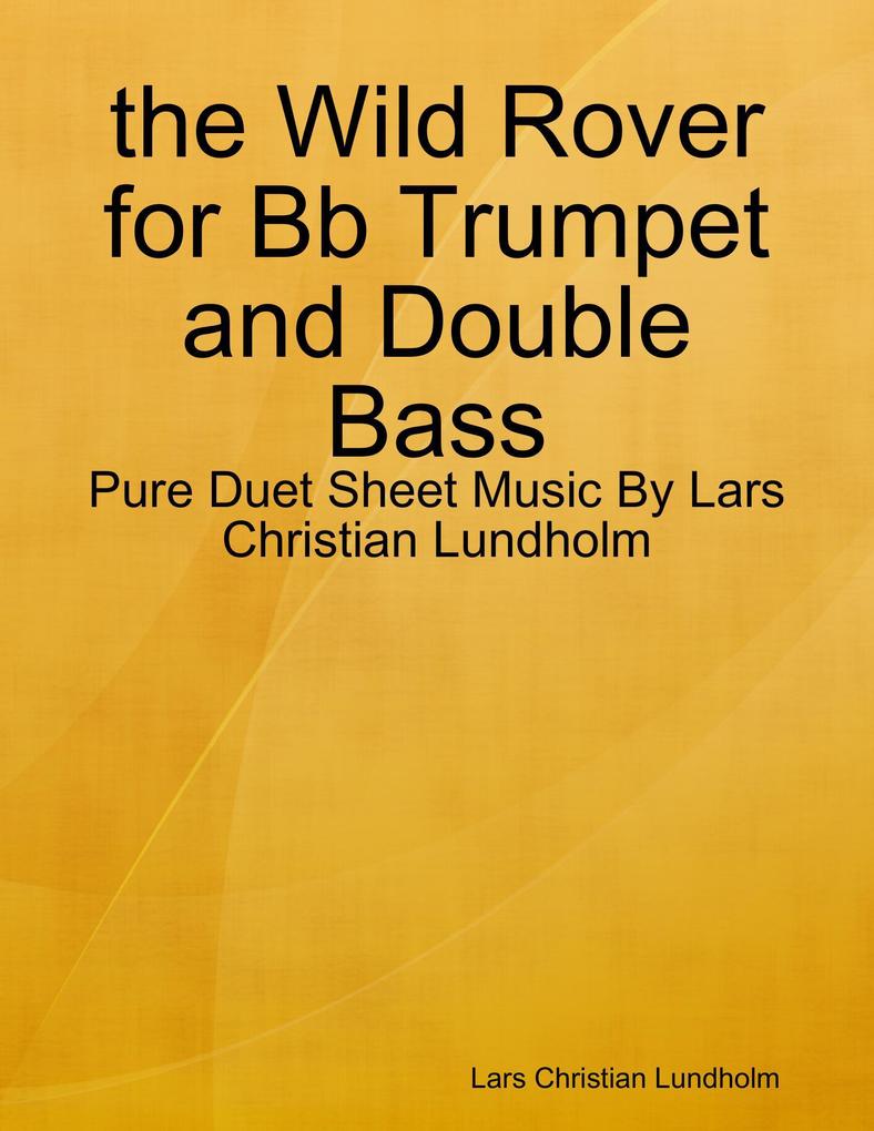 the Wild Rover for Bb Trumpet and Double Bass - Pure Duet Sheet Music By Lars Christian Lundholm