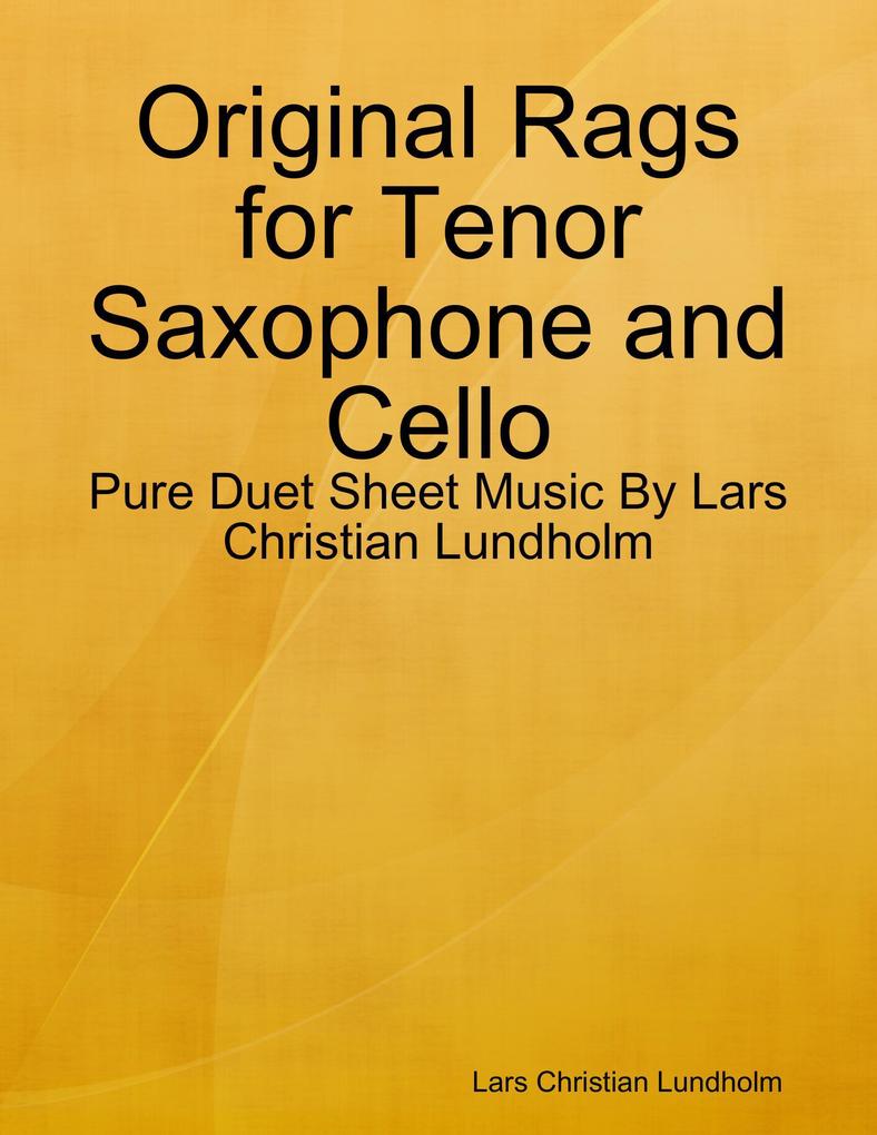 Original Rags for Tenor Saxophone and Cello - Pure Duet Sheet Music By Lars Christian Lundholm