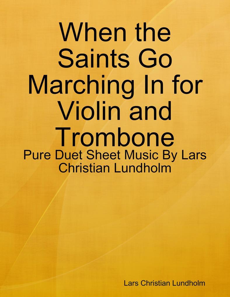 When the Saints Go Marching In for Violin and Trombone - Pure Duet Sheet Music By Lars Christian Lundholm