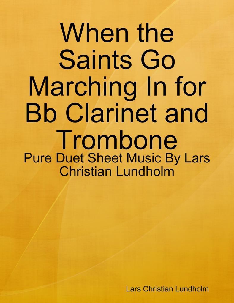 When the Saints Go Marching In for Bb Clarinet and Trombone - Pure Duet Sheet Music By Lars Christian Lundholm