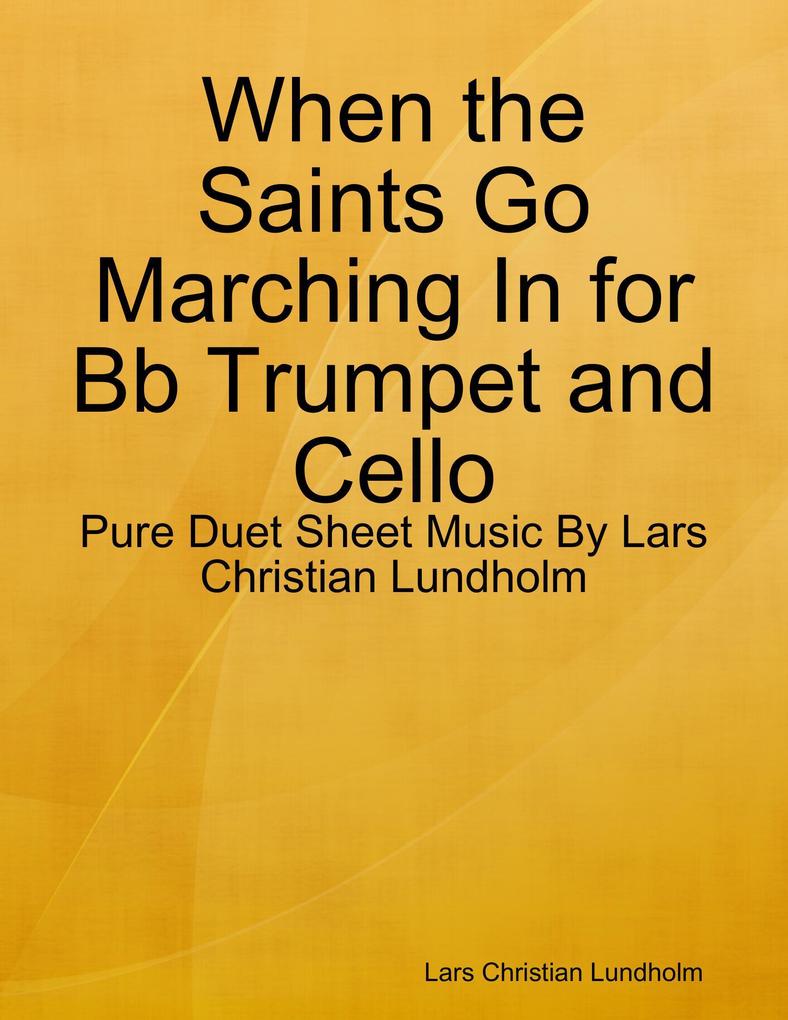 When the Saints Go Marching In for Bb Trumpet and Cello - Pure Duet Sheet Music By Lars Christian Lundholm