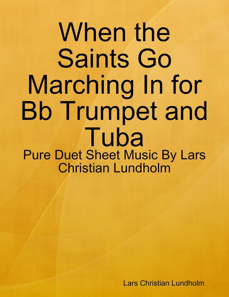 When the Saints Go Marching In for Bb Trumpet and Tuba - Pure Duet Sheet Music By Lars Christian Lundholm