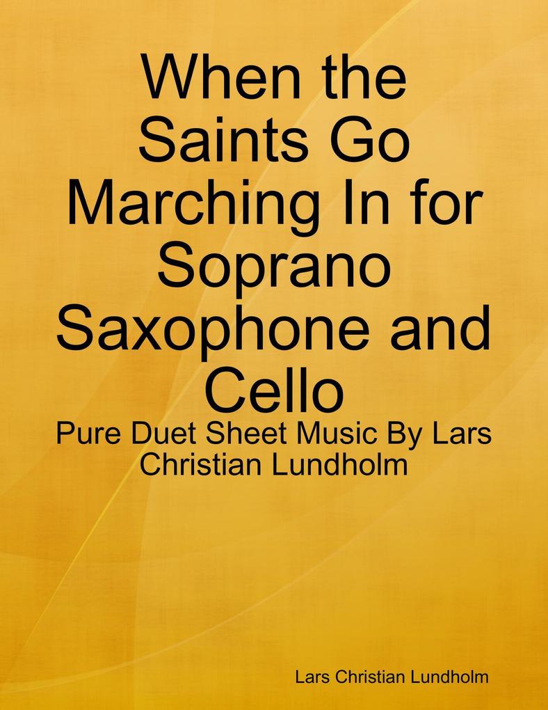 When the Saints Go Marching In for Soprano Saxophone and Cello - Pure Duet Sheet Music By Lars Christian Lundholm