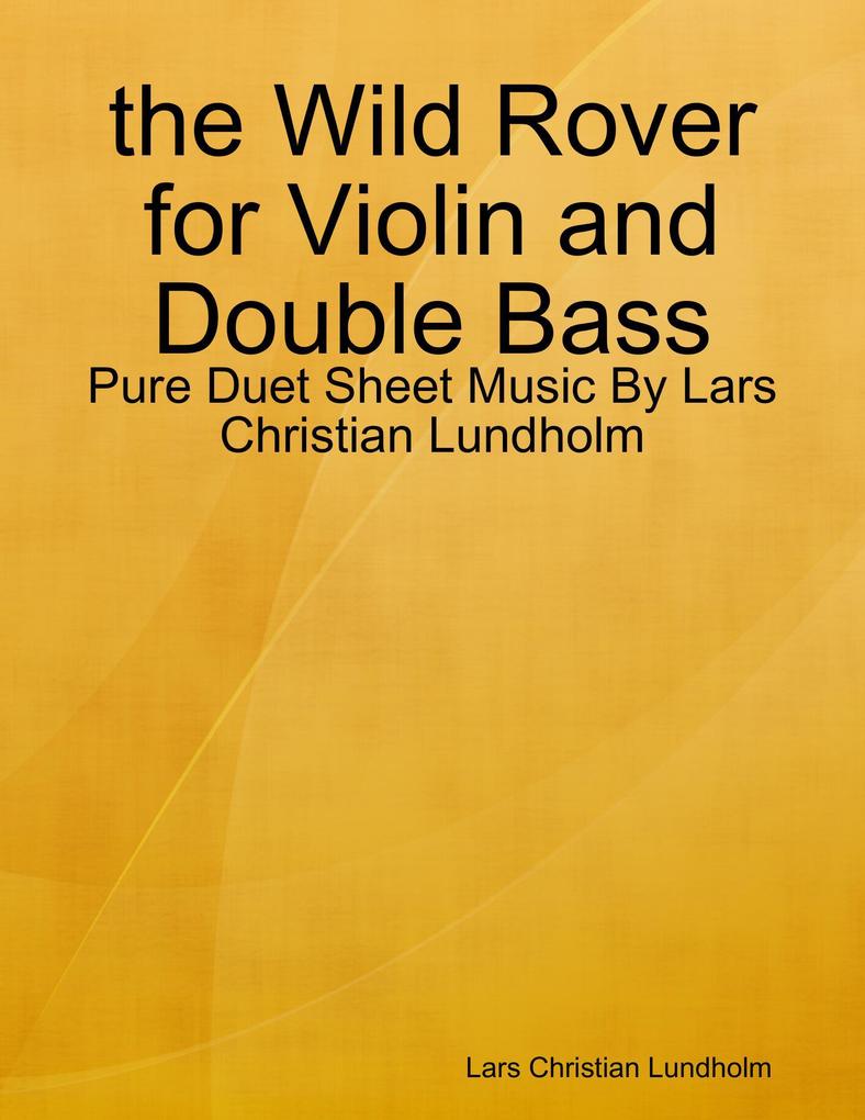 the Wild Rover for Violin and Double Bass - Pure Duet Sheet Music By Lars Christian Lundholm