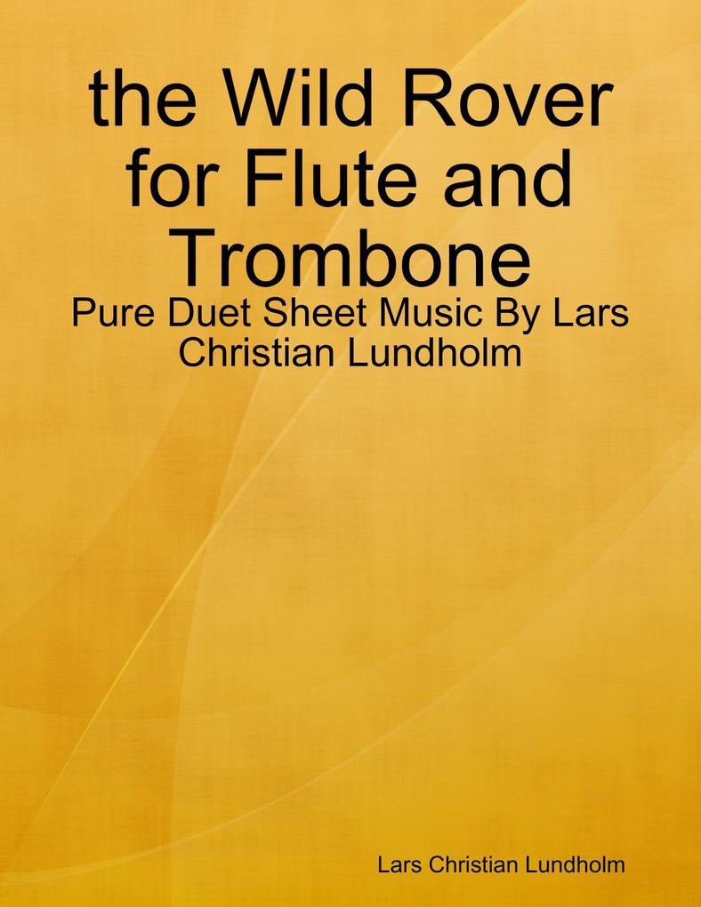 the Wild Rover for Flute and Trombone - Pure Duet Sheet Music By Lars Christian Lundholm