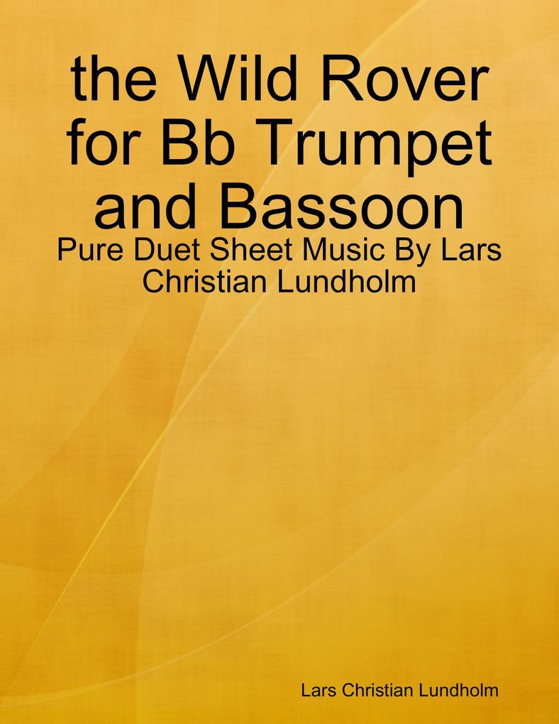 the Wild Rover for Bb Trumpet and Bassoon - Pure Duet Sheet Music By Lars Christian Lundholm