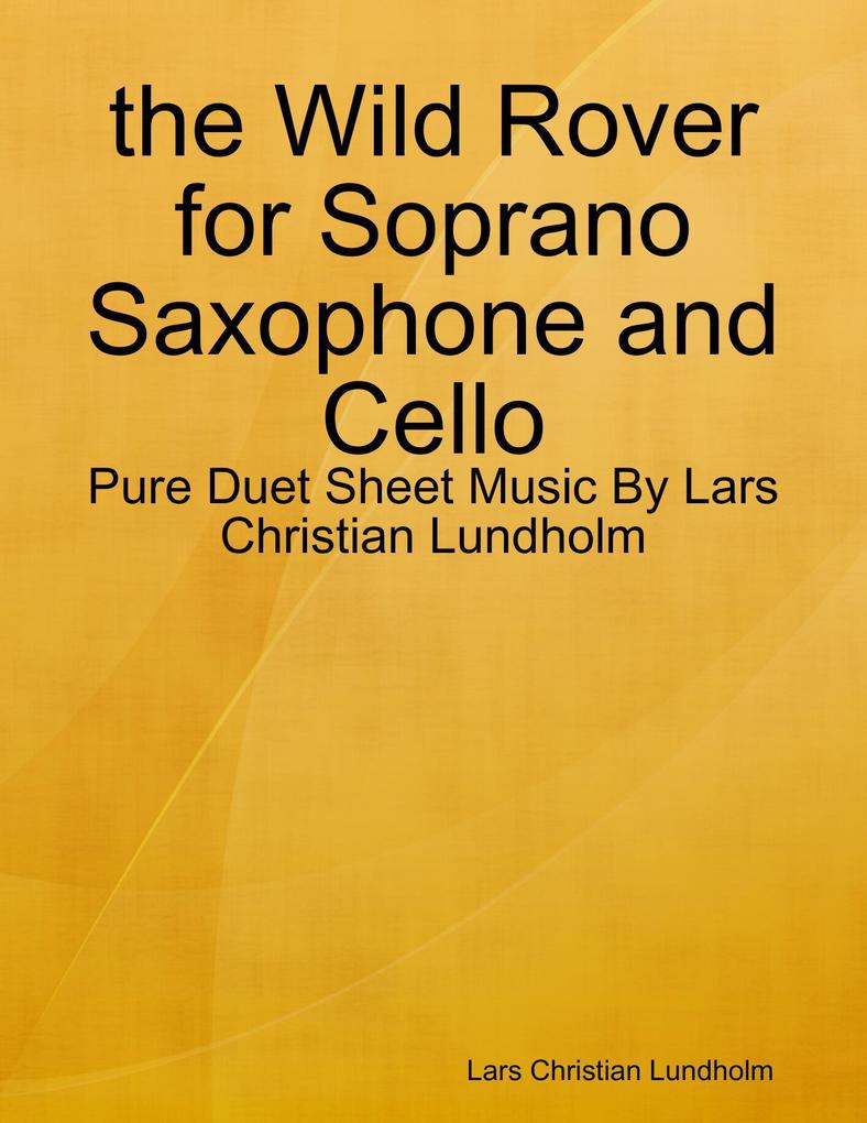 the Wild Rover for Soprano Saxophone and Cello - Pure Duet Sheet Music By Lars Christian Lundholm