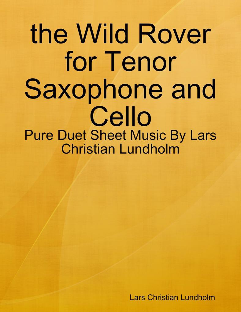 the Wild Rover for Tenor Saxophone and Cello - Pure Duet Sheet Music By Lars Christian Lundholm
