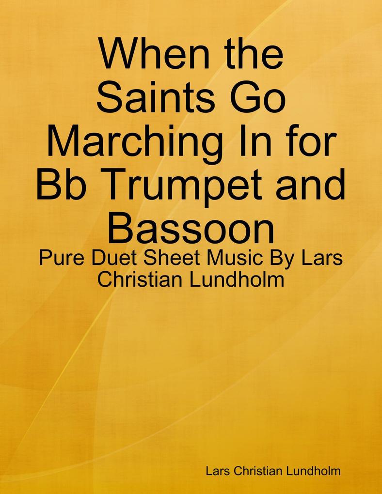 When the Saints Go Marching In for Bb Trumpet and Bassoon - Pure Duet Sheet Music By Lars Christian Lundholm