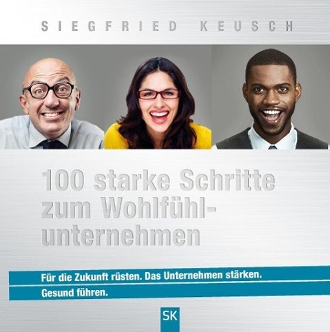 100 starke Schritte zum Wohlfühlunternehmen - Siegfried Keusch
