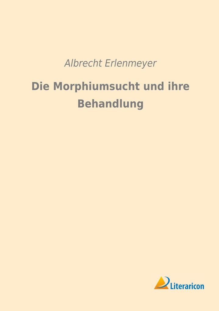 Die Morphiumsucht und ihre Behandlung