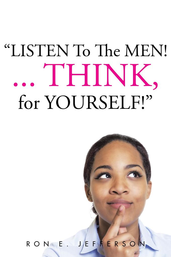 Listen to the Men!...Think for Yourself