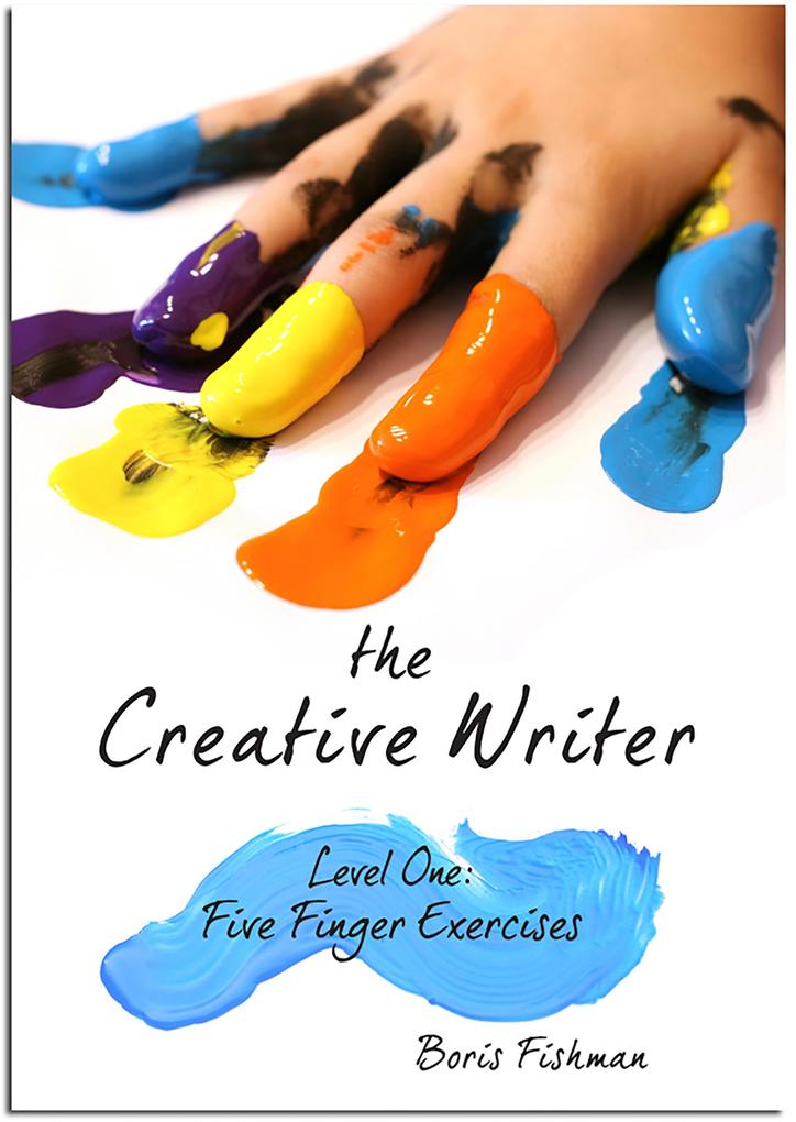 The Creative Writer Level One: Five Finger Exercise (The Creative Writer)