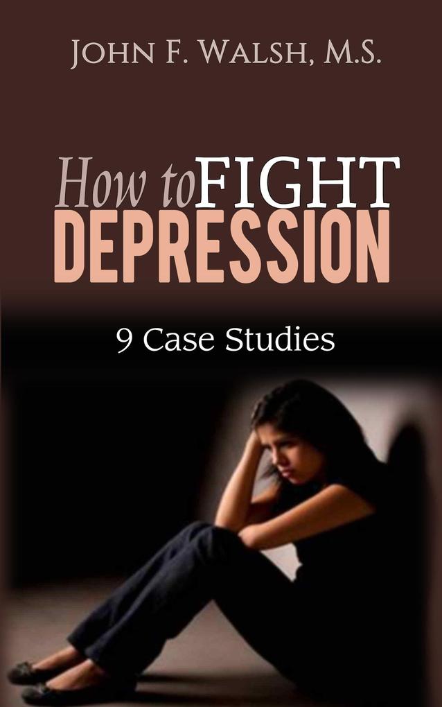 How to Fight Depression - 9 Case Studies (Self-Help Series #2)