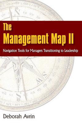 The Management Map II...Navigation Skills for Managers Transitioning to Leadership