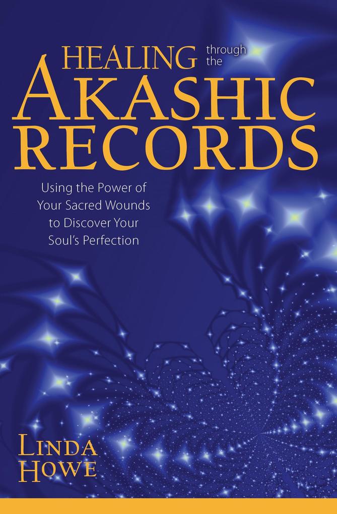Healing Through the Akashic Records: Using the Power of Your Sacred Wounds to Discover Your Soul‘s Perfection