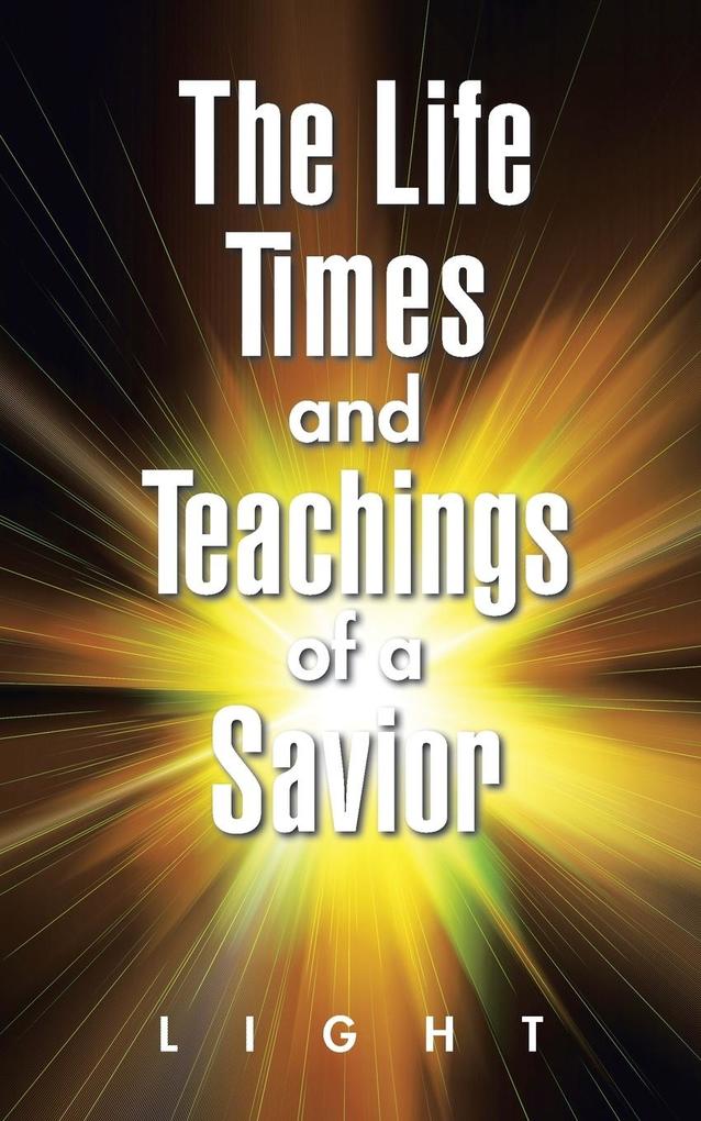 The Life Times and Teachings of a Savior