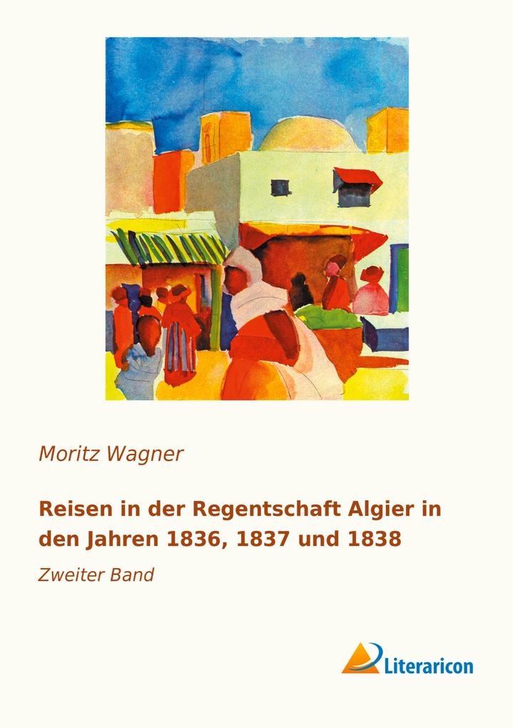 Reisen in der Regentschaft Algier in den Jahren 1836 1837 und 1838