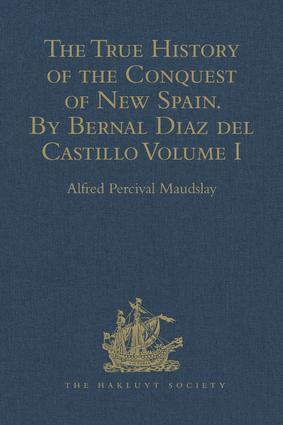 The True History of the Conquest of New Spain. By Bernal Diaz del Castillo One of its Conquerors