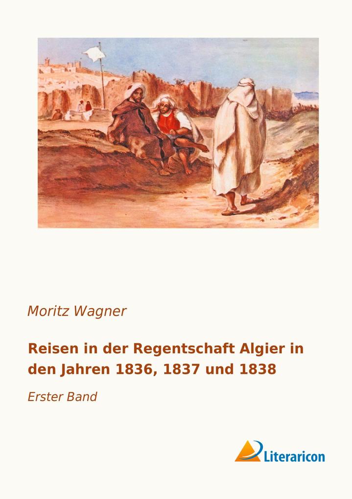 Reisen in der Regentschaft Algier in den Jahren 1836 1837 und 1838