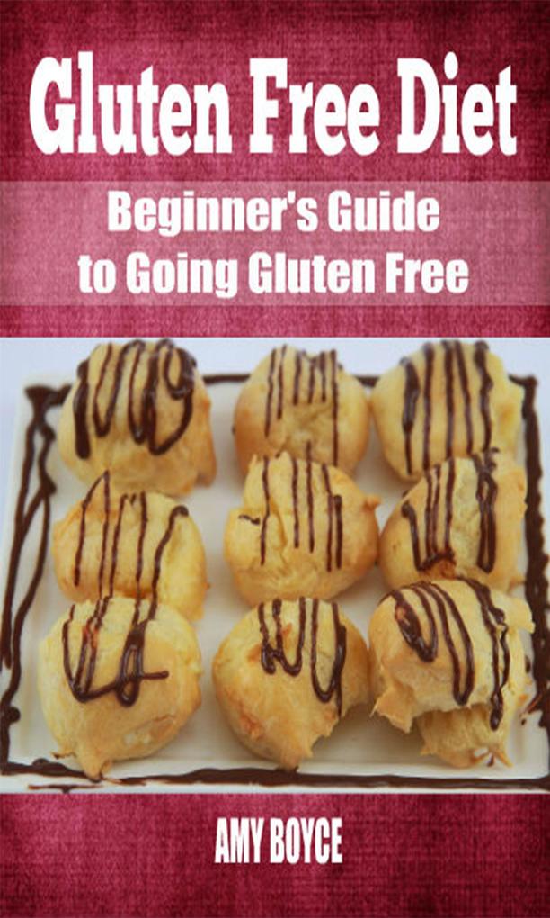 Gluten Free Diet: Beginner‘s Guide to Going Gluten Free