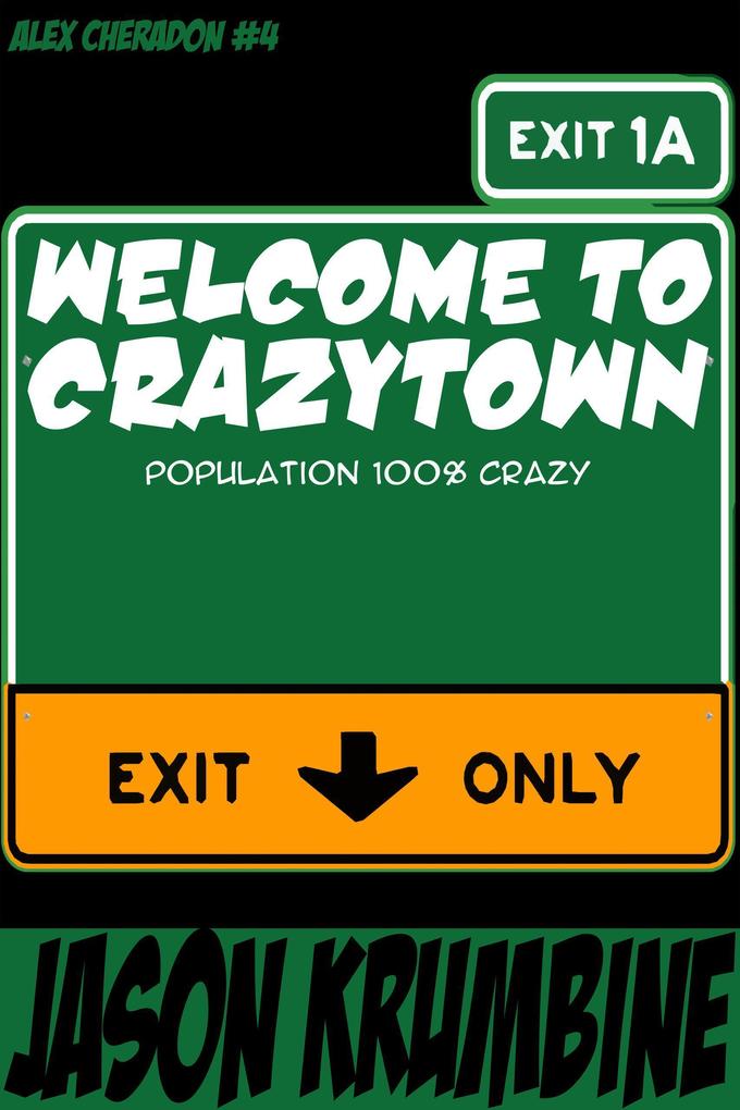Welcome to Crazytown (Alex Cheradon #4)