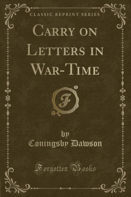 Carry on Letters in War-Time (Classic Reprint) als Taschenbuch von Coningsby Dawson