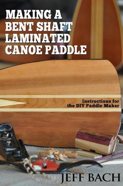 Making a Bent Shaft Laminated Canoe Paddle