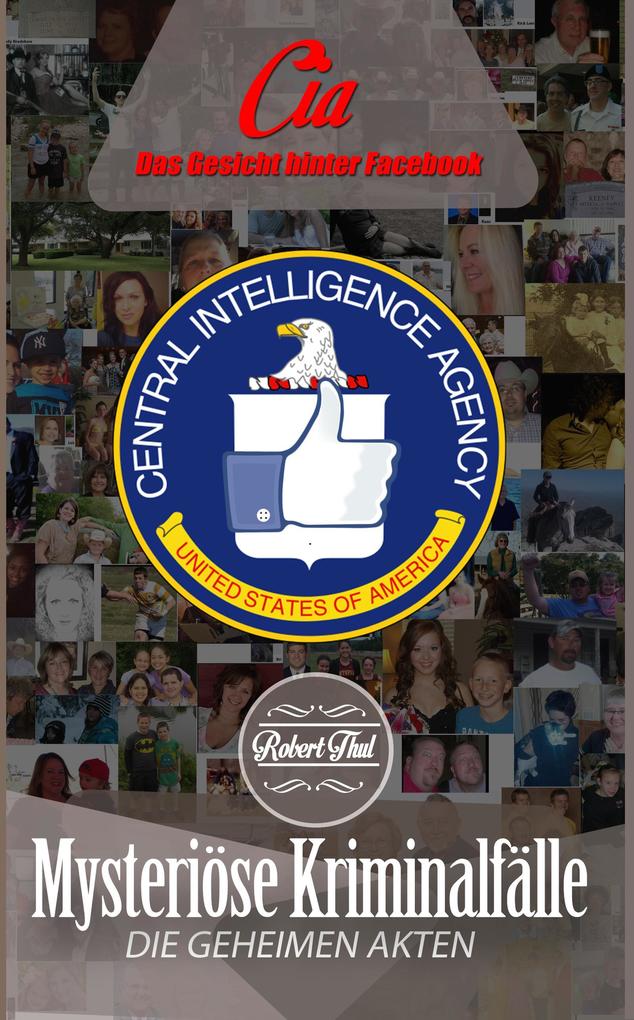 CIA - Das Gesicht hinter Facebook (Mysteriöse Kriminalfälle - Die geheimen Akten #5)